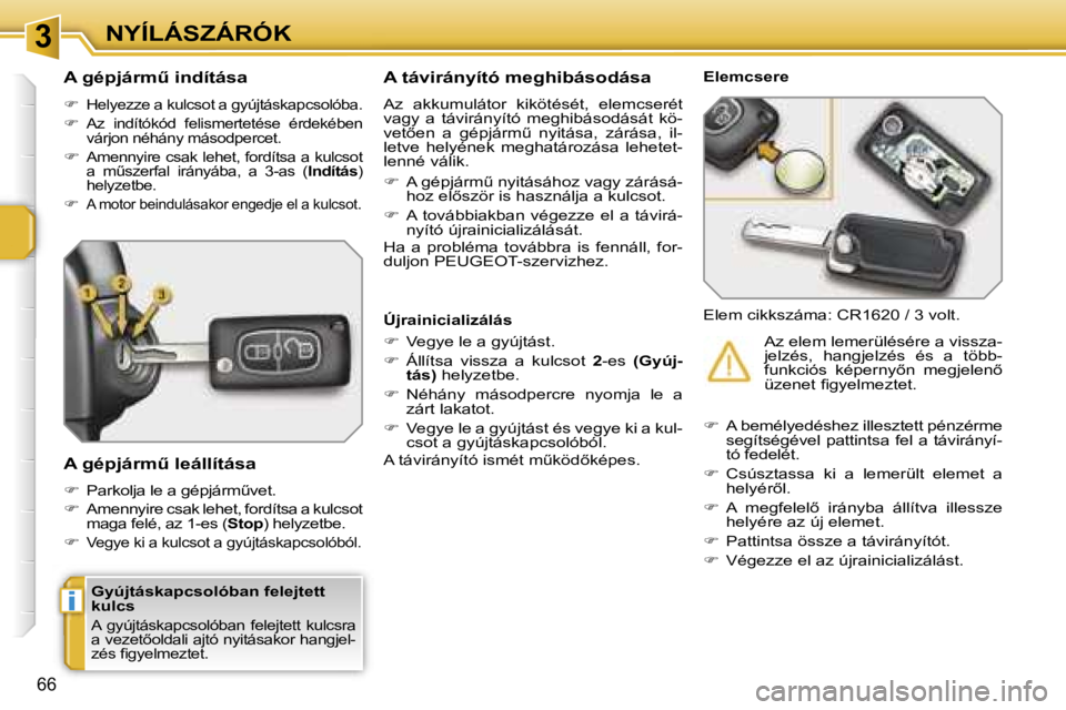 PEUGEOT 207 2006.5  Kezelési útmutató (in Hungarian) �3
�i
�N�Y�Í�L�Á�S�Z�Á�R�Ó�K
�6�6
�G�y�ú�j�t�á�s�k�a�p�c�s�o�l�ó�b�a�n� �f�e�l�e�j�t�e�t�t�  
�k�u�l�c�s
�A�  �g�y�ú�j�t�á�s�k�a�p�c�s�o�l�ó�b�a�n�  �f�e�l�e�j�t�e�t�t�  �k�u�l�c�s�r�a� 
�a�