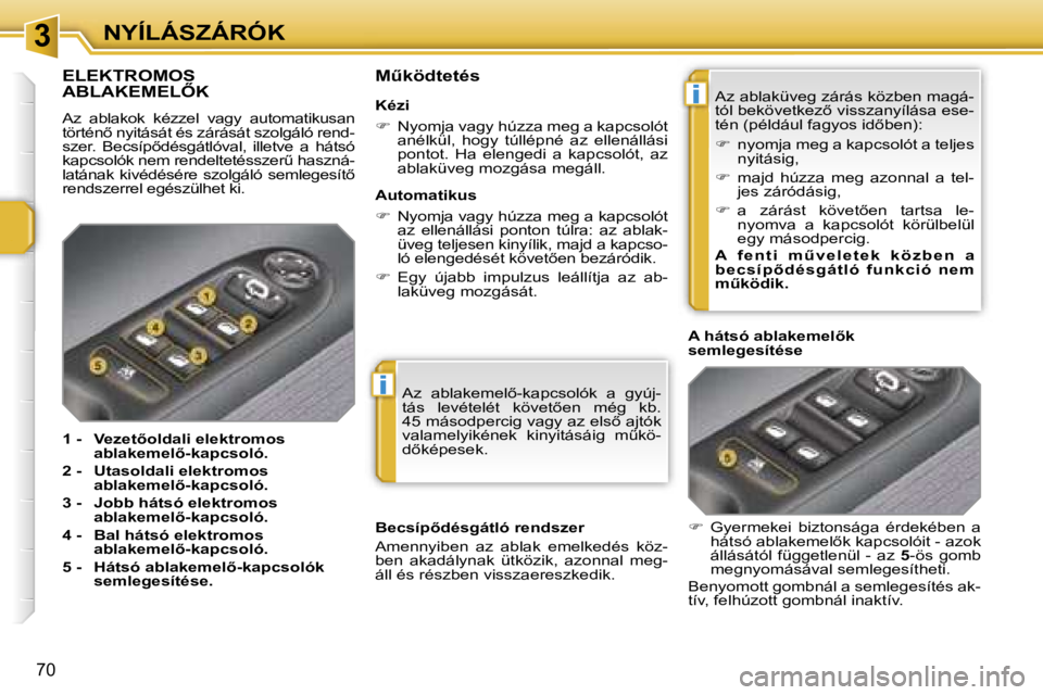 PEUGEOT 207 2006.5  Kezelési útmutató (in Hungarian) �3
�i
�i
�N�Y�Í�L�Á�S�Z�Á�R�Ó�K
�7�0
�A�z�  �a�b�l�a�k�e�m�e�l5�-�k�a�p�c�s�o�l�ó�k�  �a�  �g�y�ú�j�- 
�t�á�s�  �l�e�v�é�t�e�l�é�t�  �k�ö�v�e�t5�e�n�  �m�é�g�  �k�b�.� 
�4�5� �m�á�s�o�d�