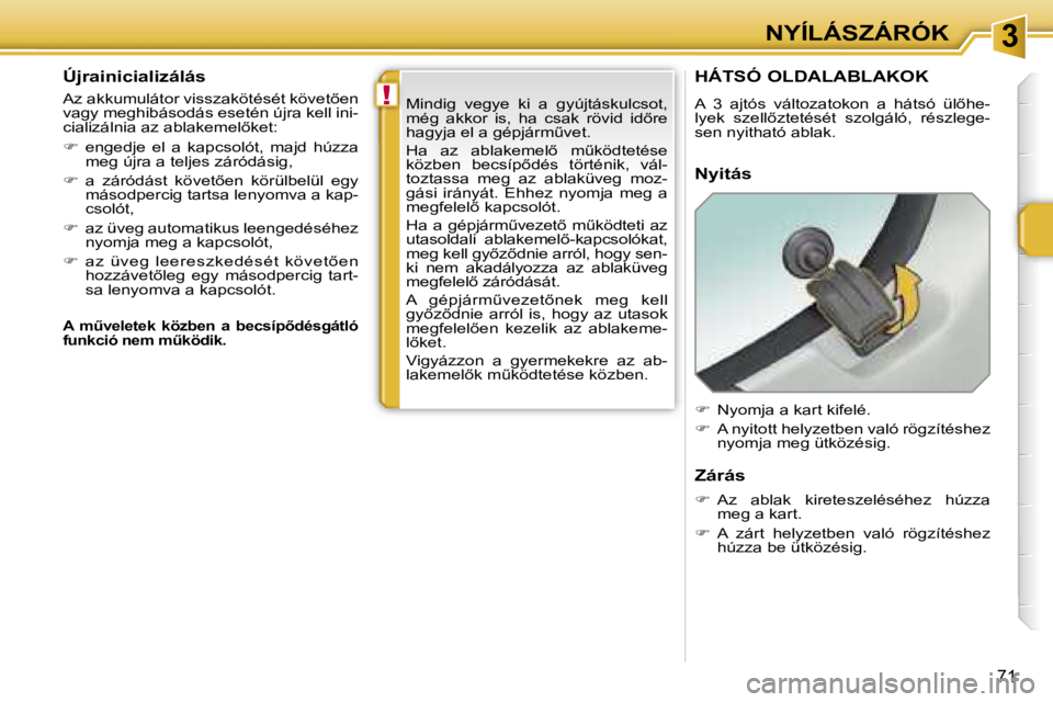 PEUGEOT 207 2006.5  Kezelési útmutató (in Hungarian) �3
�!
�N�Y�Í�L�Á�S�Z�Á�R�Ó�K
�7�1
�Ú�j�r�a�i�n�i�c�i�a�l�i�z�á�l�á�s
�A�z� �a�k�k�u�m�u�l�á�t�o�r� �v�i�s�s�z�a�k�ö�t�é�s�é�t� �k�ö�v�e�t5�e�n�  
�v�a�g�y� �m�e�g�h�i�b�á�s�o�d�á�s� �e�