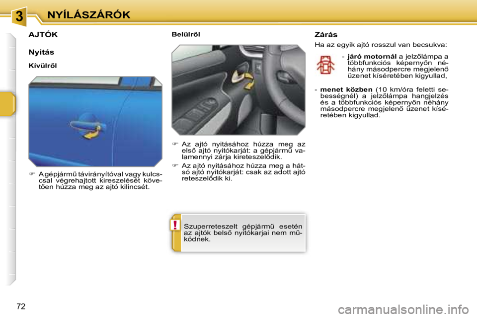 PEUGEOT 207 2006.5  Kezelési útmutató (in Hungarian) �3
�!
�N�Y�Í�L�Á�S�Z�Á�R�Ó�K
�7�2
�A�J�T�Ó�K
�N�y�i�t�á�s
�K�í�v�ü�l�r5�l 
��  �A� �g�é�p�j�á�r�mC� �t�á�v�i�r�á�n�y�í�t�ó�v�a�l� �v�a�g�y� �k�u�l�c�s�-
�c�s�a�l�  �v�é�g�r�e�h�a�j
