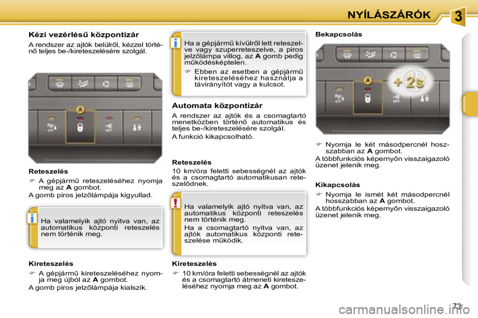 PEUGEOT 207 2006.5  Kezelési útmutató (in Hungarian) �3
�i
�!
�i
�N�Y�Í�L�Á�S�Z�Á�R�Ó�K
�7�3
�H�a� �a� �g�é�p�j�á�r�mC� �k�í�v�ü�l�r5�l� �l�e�t�t� �r�e�t�e�s�z�e�l�- 
�v�e�  �v�a�g�y�  �s�z�u�p�e�r�r�e�t�e�s�z�e�l�v�e�,�  �a�  �p�i�r�o�s� 
�j�