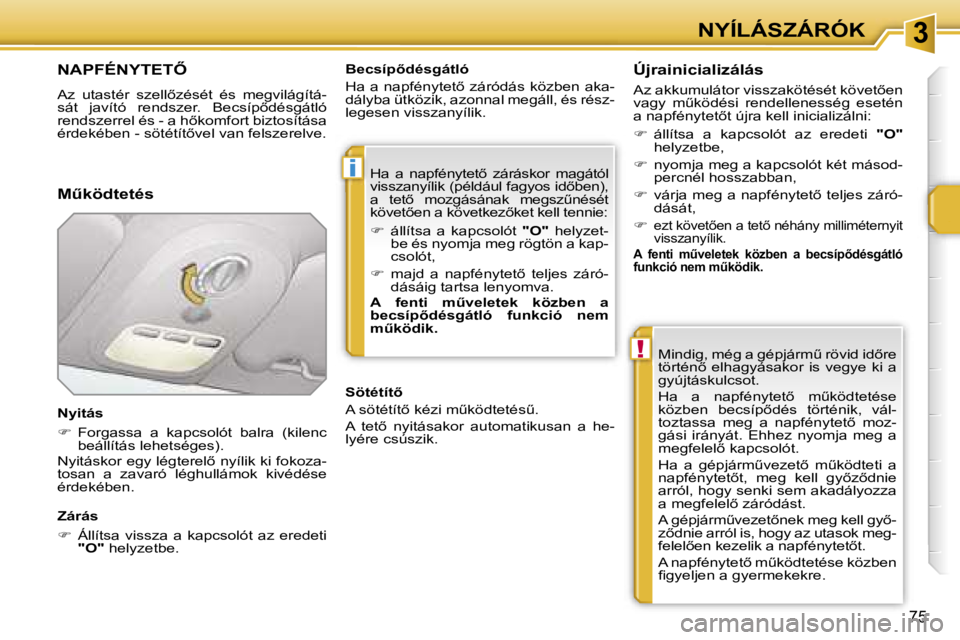 PEUGEOT 207 2006.5  Kezelési útmutató (in Hungarian) �3
�i
�!
�N�Y�Í�L�Á�S�Z�Á�R�Ó�K
�7�5
�N�A�P�F�É�N�Y�T�E�T4� 
�A�z�  �u�t�a�s�t�é�r�  �s�z�e�l�l5�z�é�s�é�t�  �é�s�  �m�e�g�v�i�l�á�g�í�t�á�- 
�s�á�t�  �j�a�v�í�t�ó�  �r�e�n�d�s�z�e�r�