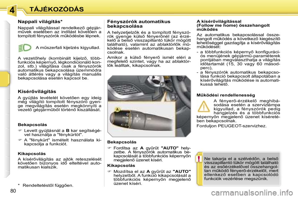 PEUGEOT 207 2006.5  Kezelési útmutató (in Hungarian) �4
�!
�T�Á�J�É�K�O�Z�Ó�D�Á�S
�8�0
�N�e�  �t�a�k�a�r�j�a�  �e�l�  �a�  �s�z�é�l�v�é�d5�n�,�  �a�  �b�e�l�s5�  
�v�i�s�s�z�a�p�i�l�l�a�n�t�ó� �t�ü�k�ö�r� �m�ö�g�ö�t�t� �t�a�l�á�l�h�a�t�ó�