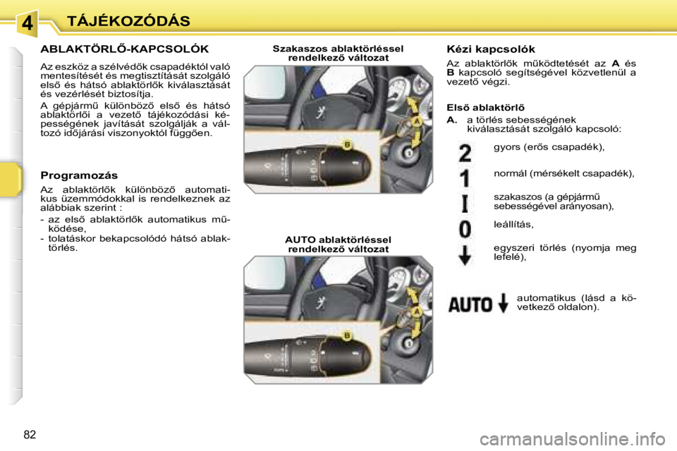 PEUGEOT 207 2006.5  Kezelési útmutató (in Hungarian) �4�T�Á�J�É�K�O�Z�Ó�D�Á�S
�8�2
�A�B�L�A�K�T�Ö�R�L4�-�K�A�P�C�S�O�L�Ó�K
�A�z� �e�s�z�k�ö�z� �a� �s�z�é�l�v�é�d5�k� �c�s�a�p�a�d�é�k�t�ó�l� �v�a�l�ó�  
�m�e�n�t�e�s�í�t�é�s�é�t� �é�s� �