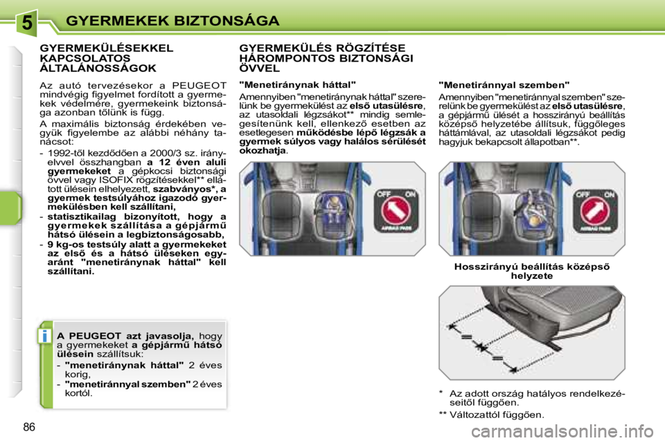 PEUGEOT 207 2006.5  Kezelési útmutató (in Hungarian) �5
�i
�G�Y�E�R�M�E�K�E�K� �B�I�Z�T�O�N�S�Á�G�A
�8�6
�A�  �P�E�U�G�E�O�T�  �a�z�t�  �j�a�v�a�s�o�l�j�a�,� �h�o�g�y� 
�a�  �g�y�e�r�m�e�k�e�k�e�t�  �a�  �g�é�p�j�á�r�mC�  �h�á�t�s�ó� 
�ü�l�é�s�e