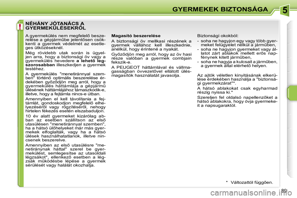 PEUGEOT 207 2006.5  Kezelési útmutató (in Hungarian) �5
�!
�G�Y�E�R�M�E�K�E�K� �B�I�Z�T�O�N�S�Á�G�A
�8�9
�N�É�H�Á�N�Y� �J�Ó�T�A�N�Á�C�S� �A�  
�G�Y�E�R�M�E�K�Ü�L�É�S�E�K�R4�L
�A� �g�y�e�r�m�e�k�ü�l�é�s� �n�e�m� �m�e�g�f�e�l�e�l5� �b�e�s�z�e�-
