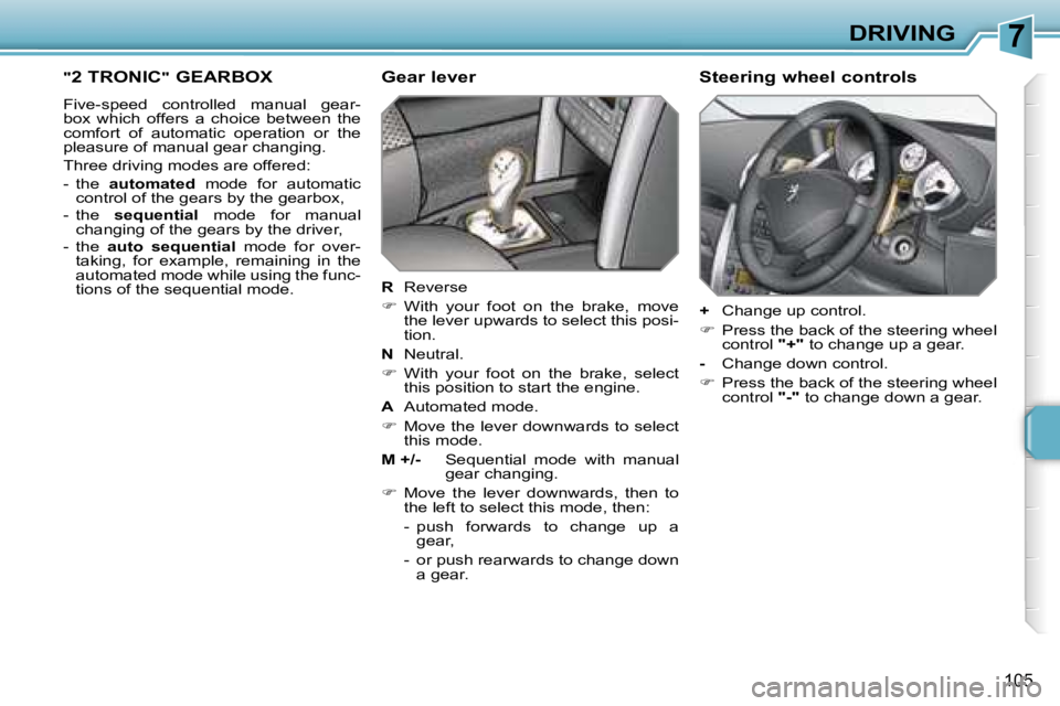 PEUGEOT 207 2005.5  Owners Manual �7�D�R�I�V�I�N�G
�1�0�5
�"�2� �T�R�O�N�I�C�"� �G�E�A�R�B�O�X
�F�i�v�e�-�s�p�e�e�d�  �c�o�n�t�r�o�l�l�e�d�  �m�a�n�u�a�l�  �g�e�a�r�- 
�b�o�x�  �w�h�i�c�h�  �o�f�f�e�r�s�  �a�  �c�h�o�i�c�e�  �