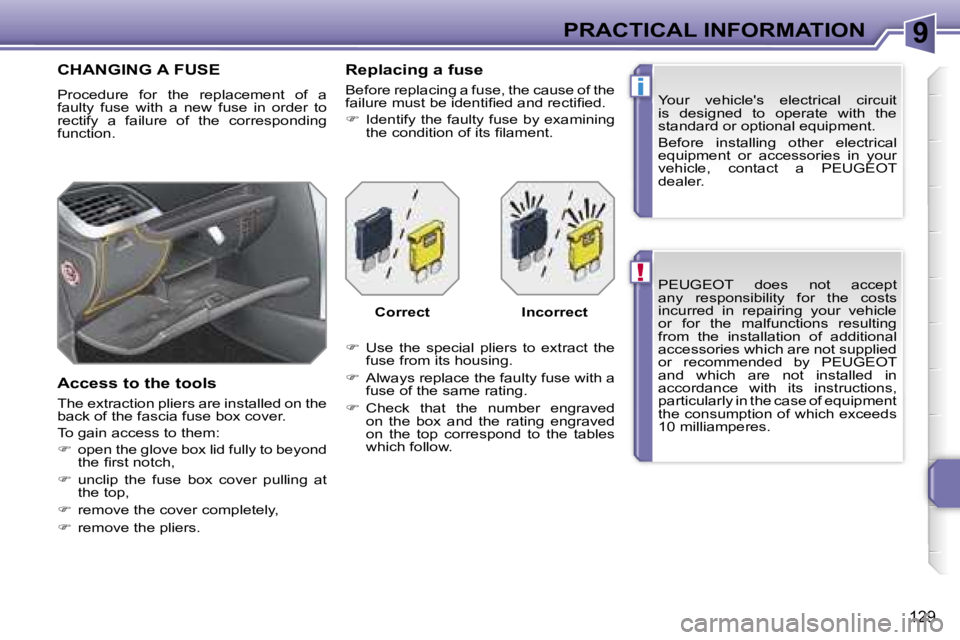 PEUGEOT 207 2005.5  Owners Manual �9
�!
�i
�P�R�A�C�T�I�C�A�L� �I�N�F�O�R�M�A�T�I�O�N
�1�2�9
�P�E�U�G�E�O�T�  �d�o�e�s�  �n�o�t�  �a�c�c�e�p�t�  
�a�n�y�  �r�e�s�p�o�n�s�i�b�i�l�i�t�y�  �f�o�r�  �t�h�e�  �c�o�s�t�s� 
�i�n�c�u�r�r�e�d�