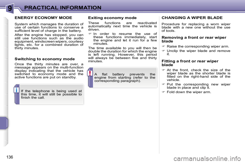 PEUGEOT 207 2005.5  Owners Manual �9
�!
�i
�P�R�A�C�T�I�C�A�L� �I�N�F�O�R�M�A�T�I�O�N
�1�3�6
�A�  �ﬂ�a�t�  �b�a�t�t�e�r�y�  �p�r�e�v�e�n�t�s�  �t�h�e�  
�e�n�g�i�n�e�  �f�r�o�m�  �s�t�a�r�t�i�n�g�  �(�r�e�f�e�r�  �t�o�  �t�h�e� 
�c�