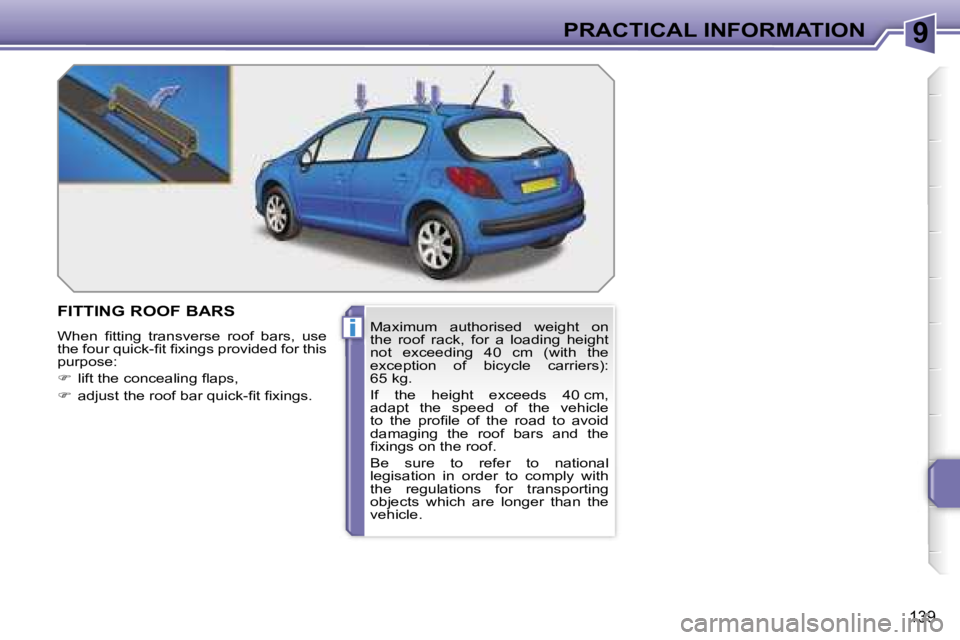 PEUGEOT 207 2005.5  Owners Manual �9
�i
�P�R�A�C�T�I�C�A�L� �I�N�F�O�R�M�A�T�I�O�N
�1�3�9
�F�I�T�T�I�N�G� �R�O�O�F� �B�A�R�S
�W�h�e�n�  �ﬁ�t�t�i�n�g�  �t�r�a�n�s�v�e�r�s�e�  �r�o�o�f�  �b�a�r�s�,�  �u�s�e�  
�t�h�e� �f�o�u�r� �q�u�i