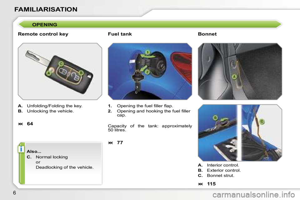 PEUGEOT 207 2005.5  Owners Manual �i
�6
�F�A�M�I�L�I�A�R�I�S�A�T�I�O�N
�O�P�E�N�I�N�G
�R�e�m�o�t�e� �c�o�n�t�r�o�l� �k�e�y
�A�.�  �U�n�f�o�l�d�i�n�g�/�F�o�l�d�i�n�g� �t�h�e� �k�e�y�.
�B�. �  �U�n�l�o�c�k�i�n�g� �t�h�e� �v�e�h�i�c�l�e�