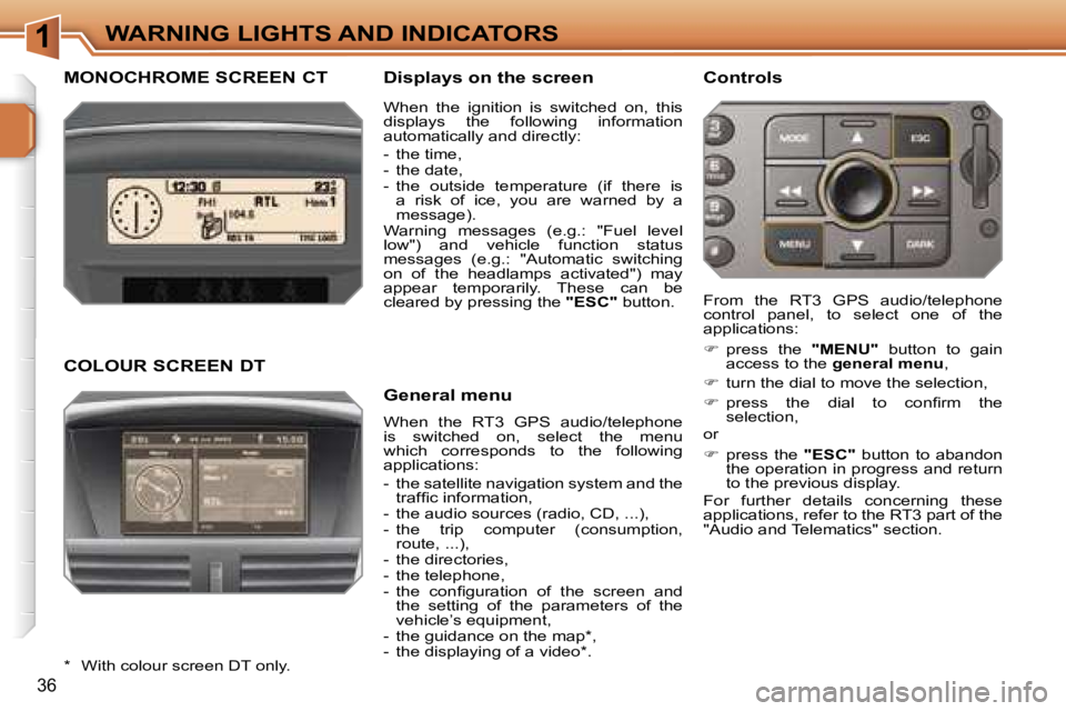 PEUGEOT 207 2005.5 Owners Manual �1
�3�6
�M�O�N�O�C�H�R�O�M�E� �S�C�R�E�E�N� �C�T�D�i�s�p�l�a�y�s� �o�n� �t�h�e� �s�c�r�e�e�n
�W�h�e�n�  �t�h�e�  �R�T�3�  �G�P�S�  �a�u�d�i�o�/�t�e�l�e�p�h�o�n�e�  
�i�s�  �s�w�i�t�c�h�e�d�  �o�n�,�  