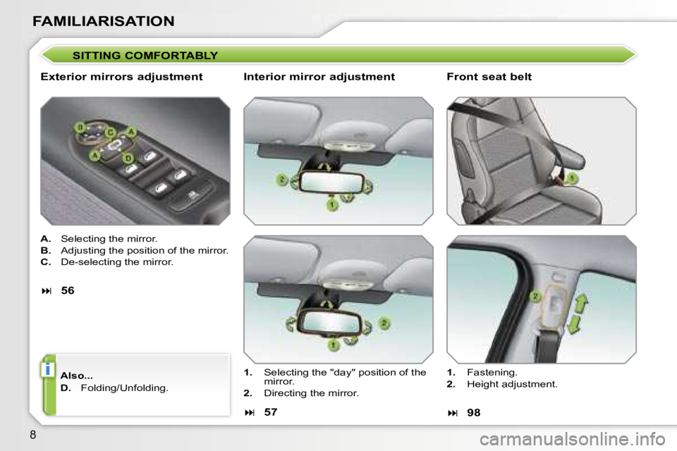 PEUGEOT 207 2005.5  Owners Manual �i
�8
�F�A�M�I�L�I�A�R�I�S�A�T�I�O�N
�S�I�T�T�I�N�G� �C�O�M�F�O�R�T�A�B�L�Y
�E�x�t�e�r�i�o�r� �m�i�r�r�o�r�s� �a�d�j�u�s�t�m�e�n�t
�A�. �  �S�e�l�e�c�t�i�n�g� �t�h�e� �m�i�r�r�o�r�.
�B�. �  �A�d�j�u�s