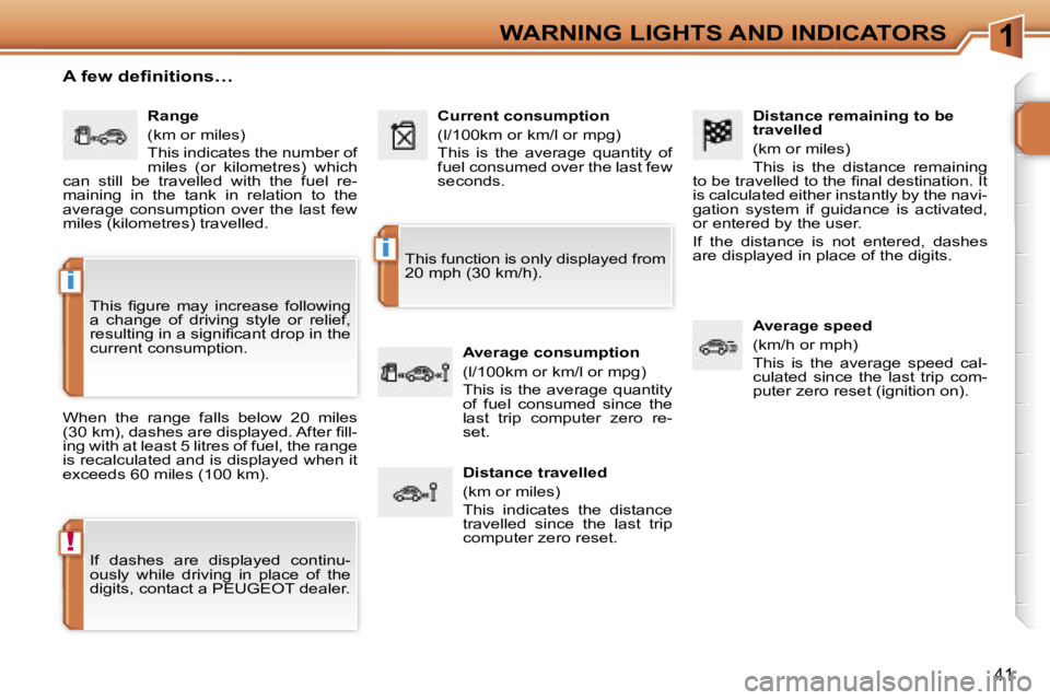 PEUGEOT 207 2005.5 Owners Guide �1
�!
�i
�i
�4�1
�D�i�s�t�a�n�c�e� �r�e�m�a�i�n�i�n�g� �t�o� �b�e�  
�t�r�a�v�e�l�l�e�d 
�(�k�m� �o�r� �m�i�l�e�s�) 
�T�h�i�s�  �i�s�  �t�h�e�  �d�i�s�t�a�n�c�e�  �r�e�m�a�i�n�i�n�g� 
�t�o� �b�e� �t�r