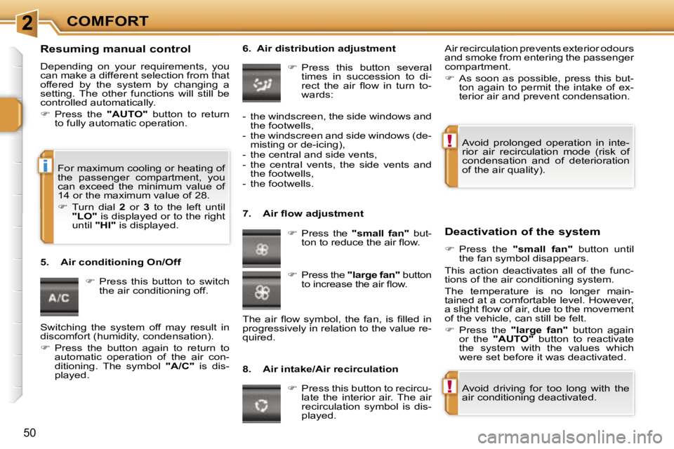 PEUGEOT 207 2005.5 Service Manual �2
�!
�!
�i
�C�O�M�F�O�R�T
�5�0
�R�e�s�u�m�i�n�g� �m�a�n�u�a�l� �c�o�n�t�r�o�l
�D�e�p�e�n�d�i�n�g�  �o�n�  �y�o�u�r�  �r�e�q�u�i�r�e�m�e�n�t�s�,�  �y�o�u�  
�c�a�n� �m�a�k�e� �a� �d�i�f�f�e�r�e�n�t� �