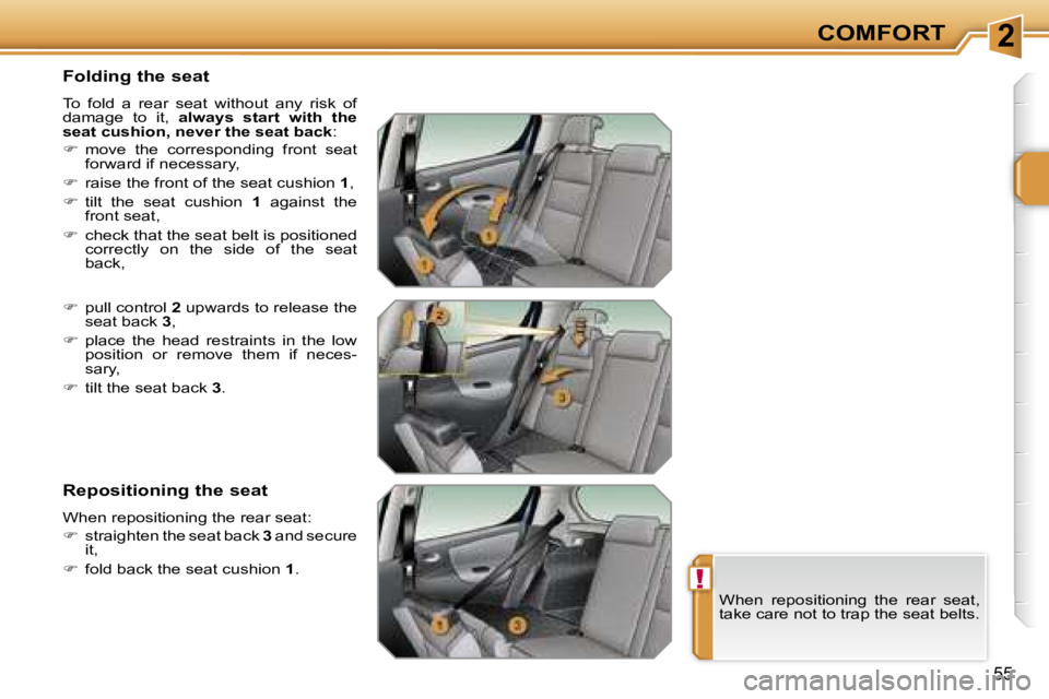 PEUGEOT 207 2005.5 Service Manual �2
�!
�C�O�M�F�O�R�T
�5�5
�F�o�l�d�i�n�g� �t�h�e� �s�e�a�t
�T�o�  �f�o�l�d�  �a�  �r�e�a�r�  �s�e�a�t�  �w�i�t�h�o�u�t�  �a�n�y�  �r�i�s�k�  �o�f�  
�d�a�m�a�g�e�  �t�o�  �i�t�,� �a�l�w�a�y�s�  �s�t�a