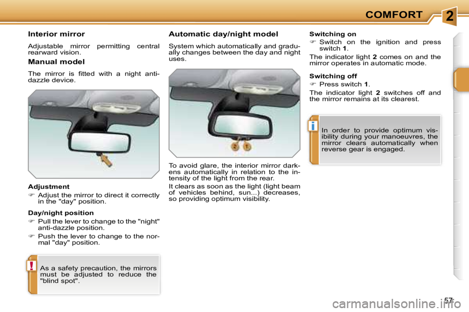 PEUGEOT 207 2005.5 Workshop Manual �2
�!
�i
�C�O�M�F�O�R�T
�5�7
�I�n�t�e�r�i�o�r� �m�i�r�r�o�r
�A�d�j�u�s�t�a�b�l�e�  �m�i�r�r�o�r�  �p�e�r�m�i�t�t�i�n�g�  �c�e�n�t�r�a�l�  
�r�e�a�r�w�a�r�d� �v�i�s�i�o�n�. 
�A�d�j�u�s�t�m�e�n�t 
��
