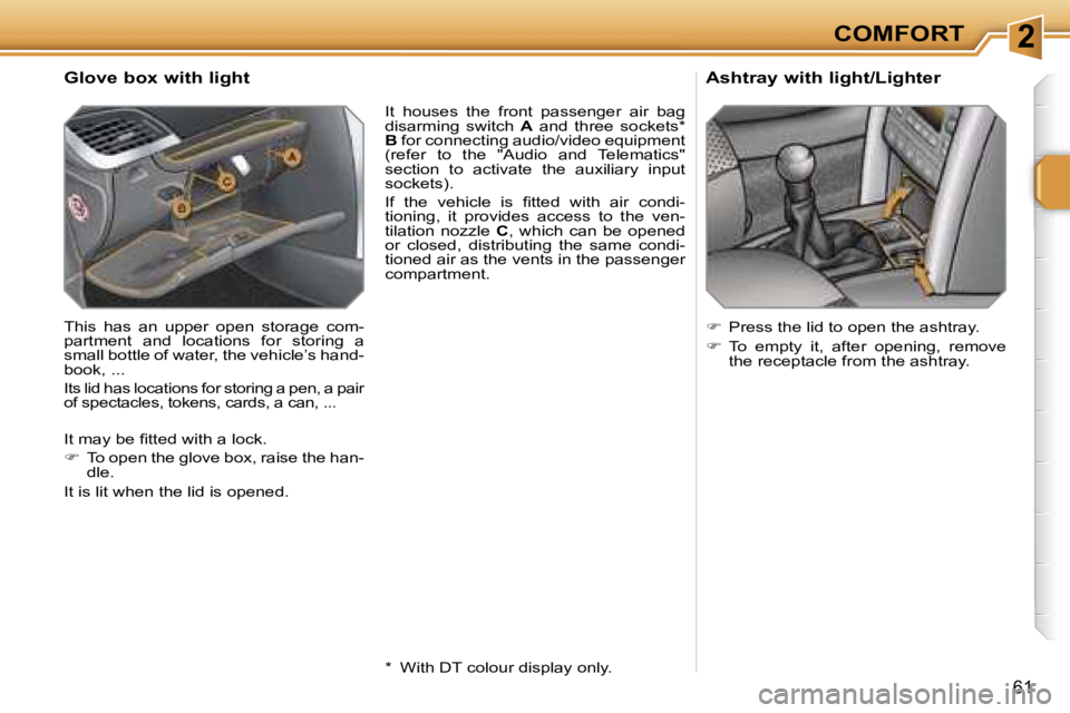 PEUGEOT 207 2005.5 Workshop Manual �2�C�O�M�F�O�R�T
�6�1
�G�l�o�v�e� �b�o�x� �w�i�t�h� �l�i�g�h�t
�T�h�i�s�  �h�a�s�  �a�n�  �u�p�p�e�r�  �o�p�e�n�  �s�t�o�r�a�g�e�  �c�o�m�- 
�p�a�r�t�m�e�n�t�  �a�n�d�  �l�o�c�a�t�i�o�n�s�  �f�o�r�  �