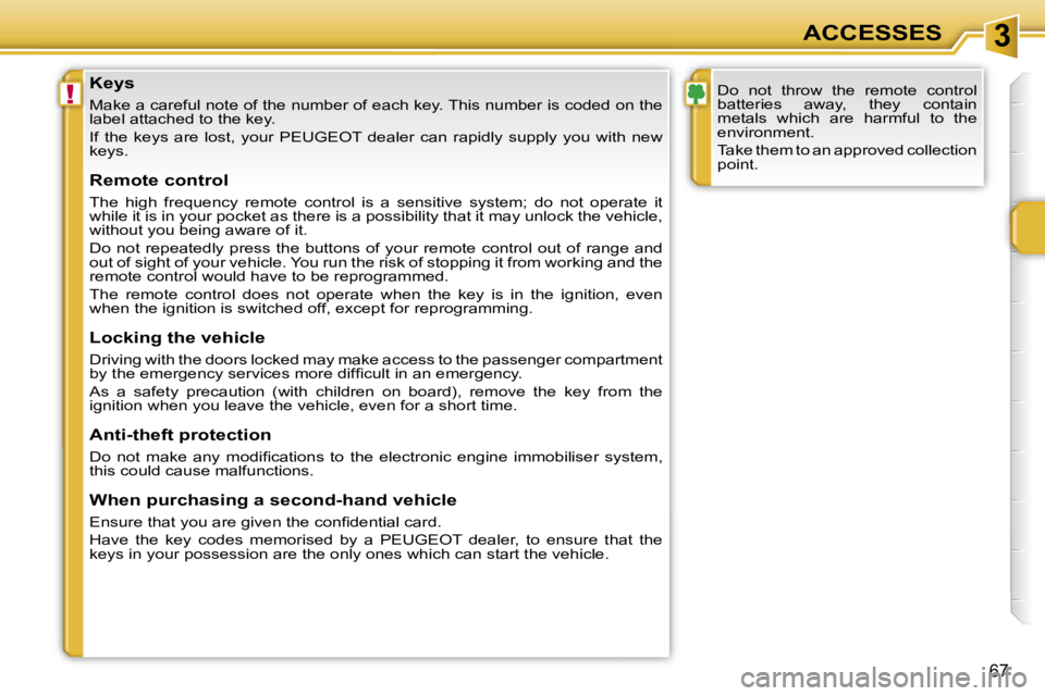 PEUGEOT 207 2005.5 Repair Manual �3
�!
�6�7
�K�e�y�s
�M�a�k�e� �a� �c�a�r�e�f�u�l� �n�o�t�e� �o�f� �t�h�e� �n�u�m�b�e�r� �o�f� �e�a�c�h� �k�e�y�.� �T�h�i�s� �n�u�m�b�e�r� �i�s� �c�o�d�e�d� �o�n� �t�h�e� 
�l�a�b�e�l� �a�t�t�a�c�h�e�d�