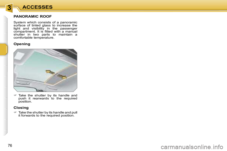 PEUGEOT 207 2005.5 Manual PDF �3
�7�6
�P�A�N�O�R�A�M�I�C� �R�O�O�F
�S�y�s�t�e�m�  �w�h�i�c�h�  �c�o�n�s�i�s�t�s�  �o�f�  �a�  �p�a�n�o�r�a�m�i�c�  
�s�u�r�f�a�c�e�  �o�f�  �t�i�n�t�e�d�  �g�l�a�s�s�  �t�o�  �i�n�c�r�e�a�s�e�  �t�h