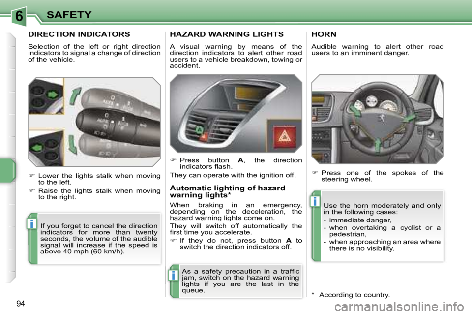 PEUGEOT 207 2005.5  Owners Manual �6
�i
�i
�i
�9�4
�D�I�R�E�C�T�I�O�N� �I�N�D�I�C�A�T�O�R�S
�S�e�l�e�c�t�i�o�n�  �o�f�  �t�h�e�  �l�e�f�t�  �o�r�  �r�i�g�h�t�  �d�i�r�e�c�t�i�o�n�  
�i�n�d�i�c�a�t�o�r�s� �t�o� �s�i�g�n�a�l� �a� �c�h�a