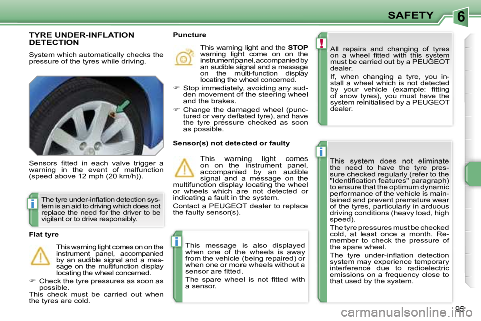 PEUGEOT 207 2005.5  Owners Manual �6
�!
�i
�i
�i
�9�5
�T�Y�R�E� �U�N�D�E�R�-�I�N�F�L�A�T�I�O�N�  
�D�E�T�E�C�T�I�O�N
�S�y�s�t�e�m� �w�h�i�c�h� �a�u�t�o�m�a�t�i�c�a�l�l�y� �c�h�e�c�k�s� �t�h�e�  
�p�r�e�s�s�u�r�e� �o�f� �t�h�e� �t�y�r�