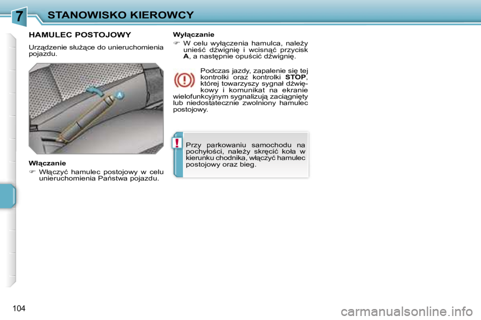 PEUGEOT 207 2005.5  Instrukcja obsługi (in Polish) �7
�!
�S�T�A�N�O�W�I�S�K�O� �K�I�E�R�O�W�C�Y
�1�0�4
�P�r�z�y�  �p�a�r�k�o�w�a�n�i�u�  �s�a�m�o�c�h�o�d�u�  �n�a�  
�p�o�c�h�y�ł�o;�c�i�,�  �n�a�l�eG�y�  �s�k�r
�c�i�ć�  �k�o�ł�a�  �w� 
�k�i�e�r�