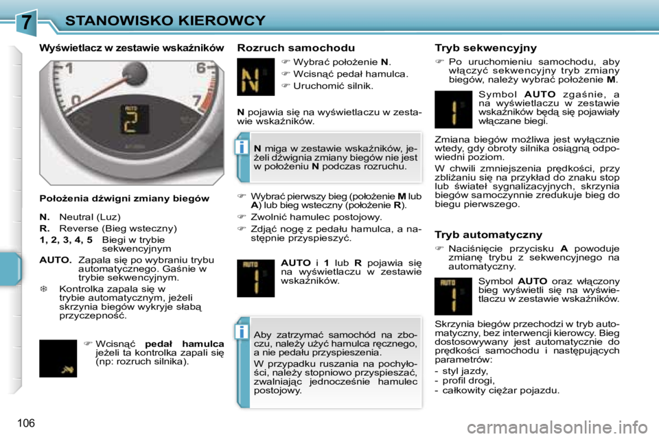 PEUGEOT 207 2005.5  Instrukcja obsługi (in Polish) �7
�i
�i
�S�T�A�N�O�W�I�S�K�O� �K�I�E�R�O�W�C�Y
�1�0�6
�W�y�w�i�e�t�l�a�c�z� �w� �z�e�s�t�a�w�i�e� �w�s�k�aE�n�i�k�ó�w
�P�o�ł�oG�e�n�i�a� �dE�w�i�g�n�i� �z�m�i�a�n�y� �b�i�e�g�ó�w
�R�o�z�r�u�c