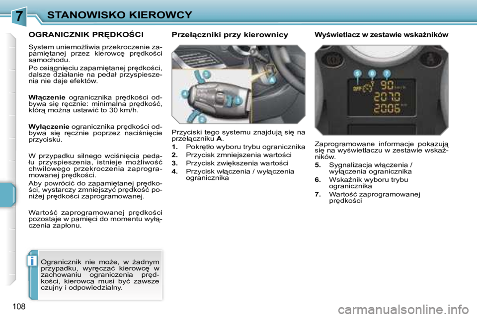 PEUGEOT 207 2005.5  Instrukcja obsługi (in Polish) �7
�i
�S�T�A�N�O�W�I�S�K�O� �K�I�E�R�O�W�C�Y
�1�0�8
�O�G�R�A�N�I�C�Z�N�I�K� �P�R&�D�K�O:�C�I
�S�y�s�t�e�m� �u�n�i�e�m�oG�l�i�w�i�a� �p�r�z�e�k�r�o�c�z�e�n�i�e� �z�a�- 
�p�a�m�i
�t�a�n�e�j�  �p�r�z
