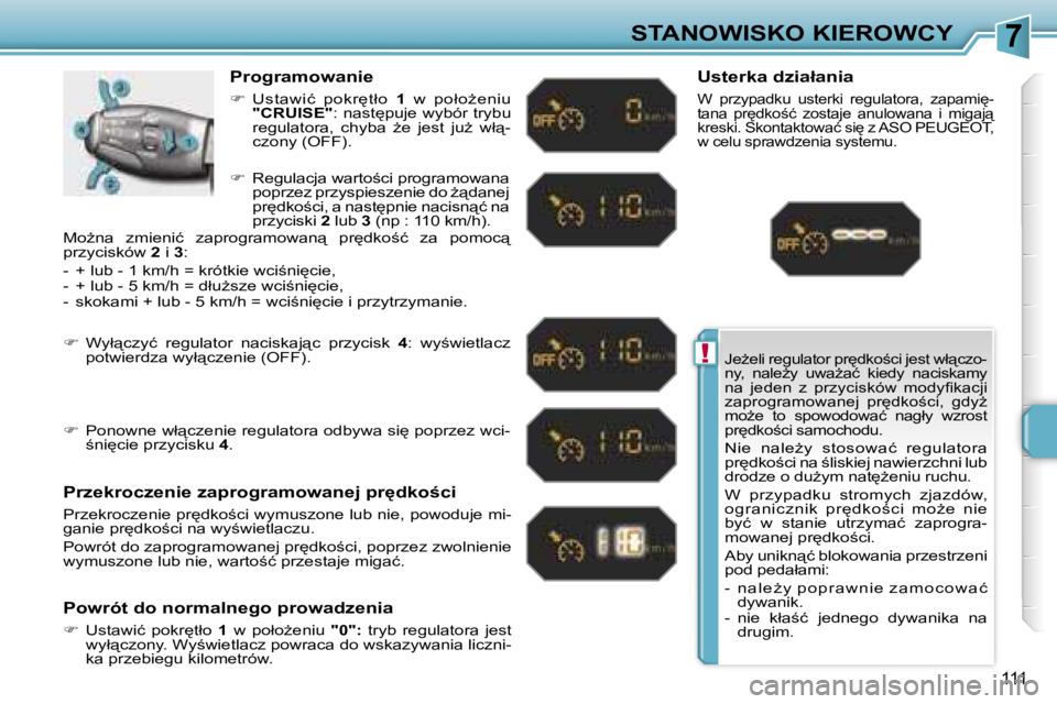 PEUGEOT 207 2005.5  Instrukcja obsługi (in Polish) �7
�!
�S�T�A�N�O�W�I�S�K�O� �K�I�E�R�O�W�C�Y
�1�1�1
�J�eG�e�l�i� �r�e�g�u�l�a�t�o�r� �p�r
�d�k�o;�c�i� �j�e�s�t� �w�ł"�c�z�o�- 
�n�y�,�  �n�a�l�eG�y�  �u�w�aG�a�ć�  �k�i�e�d�y�  �n�a�c�i�s