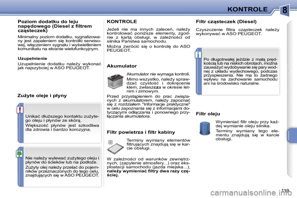 PEUGEOT 207 2005.5  Instrukcja obsługi (in Polish) �8
�!
�i
�K�O�N�T�R�O�L�E
�1�1�9
�U�n�i�k�a�ć� �d�ł�uG�s�z�e�g�o� �k�o�n�t�a�k�t�u� �z�uG�y�t�e�- 
�g�o� �o�l�e�j�u� �i� �p�ł�y�n�ó�w� �z�e� �s�k�ó�r"�. 
�W�i
�k�s�z�o;�ć�  �p�ł�y�n�ó