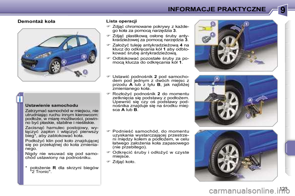 PEUGEOT 207 2005.5  Instrukcja obsługi (in Polish) �9
�i
�I�N�F�O�R�M�A�C�J�E� �P�R�A�K�T�Y�C�Z�N�E
�1�2�3
�U�s�t�a�w�i�e�n�i�e� �s�a�m�o�c�h�o�d�u 
�Z�a�t�r�z�y�m�a�ć� �s�a�m�o�c�h�ó�d� �w� �m�i�e�j�s�c�u�,� �n�i�e�  
�u�t�r�u�d�n�i�a�j"�c� �r