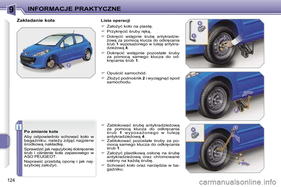 PEUGEOT 207 2005.5  Instrukcja obsługi (in Polish) �9
�i
�I�N�F�O�R�M�A�C�J�E� �P�R�A�K�T�Y�C�Z�N�E
�1�2�4
�P�o� �z�m�i�a�n�i�e� �k�o�ł�a 
�A�b�y�  �o�d�p�o�w�i�e�d�n�i�o�  �s�c�h�o�w�a�ć�  �k�o�ł�o�  �w�  
�b�a�g�aG�n�i�k�u�,� �n�a�l�eG�y� �z�d�