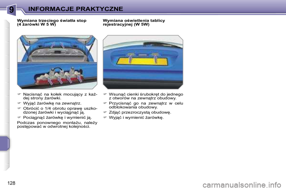 PEUGEOT 207 2005.5  Instrukcja obsługi (in Polish) �9�I�N�F�O�R�M�A�C�J�E� �P�R�A�K�T�Y�C�Z�N�E
�1�2�8
�W�y�m�i�a�n�a� �t�r�z�e�c�i�e�g�o� �w�i�a�t�ł�a� �s�t�o�p�  
�(�4� G�a�r�ó�w�k�i� �W� �5� �W�) 
��  �N�a�c�i�s�n"�ć�  �n�a�  �k�o�ł�