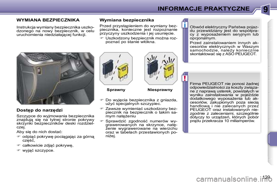 PEUGEOT 207 2005.5  Instrukcja obsługi (in Polish) �9
�!
�i
�I�N�F�O�R�M�A�C�J�E� �P�R�A�K�T�Y�C�Z�N�E
�1�2�9
�F�i�r�m�a� �P�E�U�G�E�O�T� �n�i�e� �p�o�n�o�s�i� G�a�d�n�e�j�  
�o�d�p�o�w�i�e�d�z�i�a�l�n�o;�c�i� �z�a� �k�o�s�z�t�y� �z�w�i"�z�a�-

