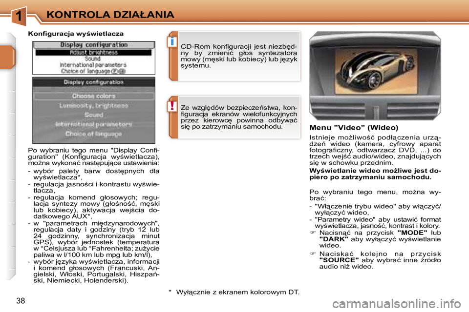 PEUGEOT 207 2005.5  Instrukcja obsługi (in Polish) �1
�!
�i
�K�O�N�T�R�O�L�A� �D�Z�I�A�Ł�A�N�I�A
�3�8
�Z�e�  �w�z�g�l
�d�ó�w�  �b�e�z�p�i�e�c�z�e1�s�t�w�a�,�  �k�o�n�- 
�ﬁ�g�u�r�a�c�j�a�  �e�k�r�a�n�ó�w�  �w�i�e�l�o�f�u�n�k�c�y�j�n�y�c�h� 
�p�r