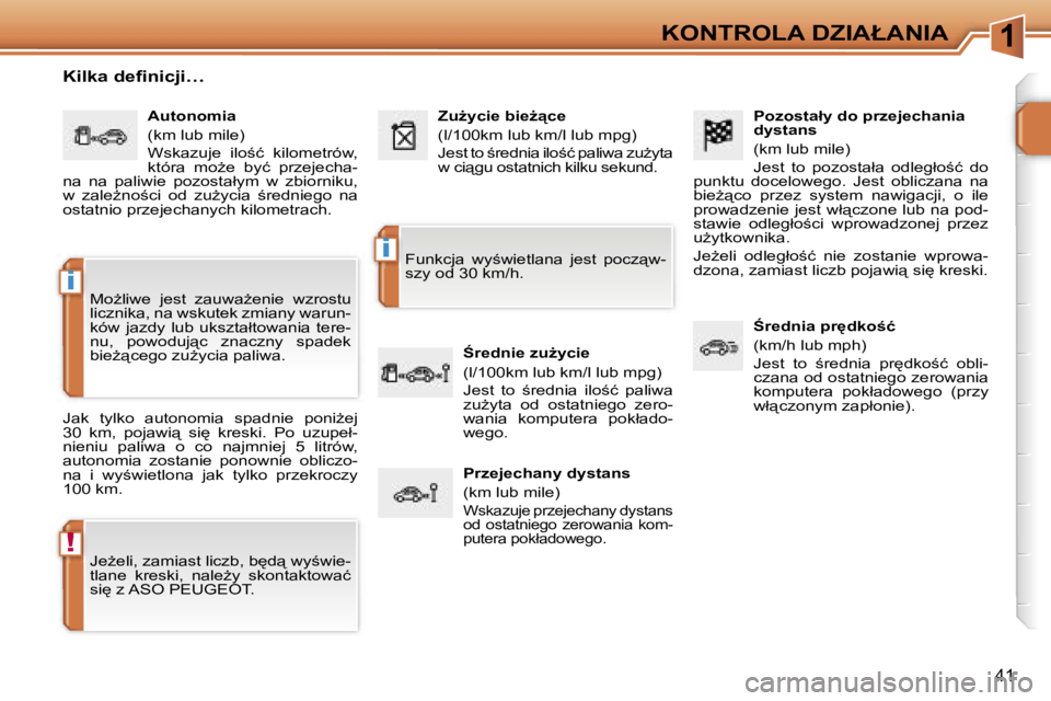 PEUGEOT 207 2005.5  Instrukcja obsługi (in Polish) �1
�!
�i
�i
�K�O�N�T�R�O�L�A� �D�Z�I�A�Ł�A�N�I�A
�4�1
�P�o�z�o�s�t�a�ł�y� �d�o� �p�r�z�e�j�e�c�h�a�n�i�a�  
�d�y�s�t�a�n�s 
�(�k�m� �l�u�b� �m�i�l�e�) 
�J�e�s�t�  �t�o�  �p�o�z�o�s�t�a�ł�a�  �o�d�l