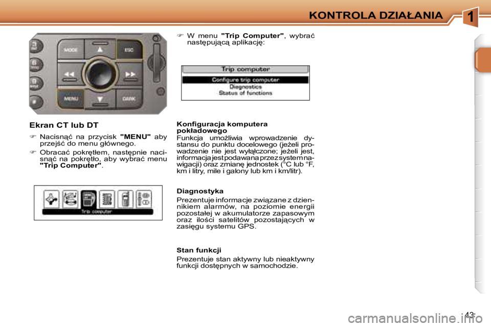 PEUGEOT 207 2005.5  Instrukcja obsługi (in Polish) �1�K�O�N�T�R�O�L�A� �D�Z�I�A�Ł�A�N�I�A
�4�3
�K�o�n�ﬁ�g�u�r�a�c�j�a� �k�o�m�p�u�t�e�r�a�  
�p�o�k�ł�a�d�o�w�e�g�o 
�F�u�n�k�c�j�a�  �u�m�oG�l�i�w�i�a�  �w�p�r�o�w�a�d�z�e�n�i�e�  �d�y�- 
�s�t�a�n�