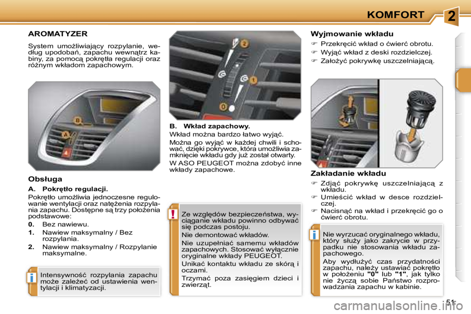 PEUGEOT 207 2005.5  Instrukcja obsługi (in Polish) �2
�!
�i
�i
�K�O�M�F�O�R�T
�5�1
�Z�e� �w�z�g�l
�d�ó�w� �b�e�z�p�i�e�c�z�e1�s�t�w�a�,� �w�y�- 
�c�i"�g�a�n�i�e� �w�k�ł�a�d�u� �p�o�w�i�n�n�o� �o�d�b�y�w�a�ć� 
�s�i
� �p�o�d�c�z�a�s� �p�o�s�t