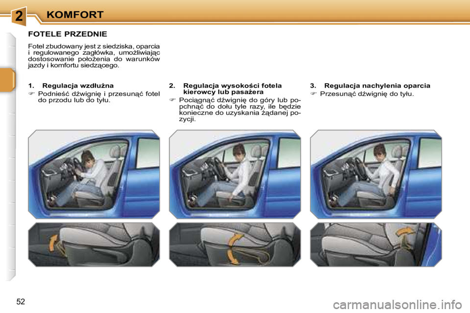 PEUGEOT 207 2005.5  Instrukcja obsługi (in Polish) �2�K�O�M�F�O�R�T
�5�2
�F�O�T�E�L�E� �P�R�Z�E�D�N�I�E
�F�o�t�e�l� �z�b�u�d�o�w�a�n�y� �j�e�s�t� �z� �s�i�e�d�z�i�s�k�a�,� �o�p�a�r�c�i�a�  
�i�  �r�e�g�u�l�o�w�a�n�e�g�o�  �z�a�g�ł�ó�w�k�a�,�  �u�m�o