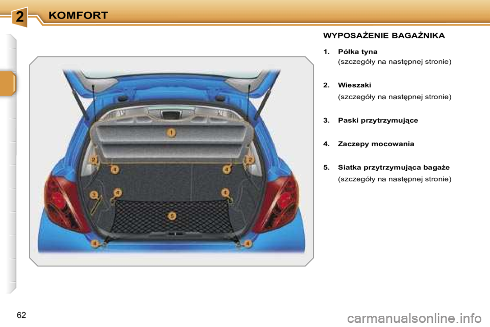 PEUGEOT 207 2005.5  Instrukcja obsługi (in Polish) �2�K�O�M�F�O�R�T
�6�2
�W�Y�P�O�S�AF�E�N�I�E� �B�A�G�AF�N�I�K�A
�1�.�  �P�ó�ł�k�a� �t�y�n�a�(�s�z�c�z�e�g�ó�ł�y� �n�a� �n�a�s�t
�p�n�e�j� �s�t�r�o�n�i�e�)
�2�.�  �W�i�e�s�z�a�k�i 
�  �(�s�z�c�z�