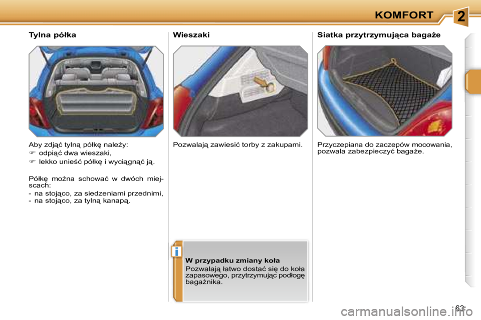 PEUGEOT 207 2005.5  Instrukcja obsługi (in Polish) �2
�i
�K�O�M�F�O�R�T
�6�3
�W�i�e�s�z�a�k�i
�P�r�z�y�c�z�e�p�i�a�n�a� �d�o� �z�a�c�z�e�p�ó�w� �m�o�c�o�w�a�n�i�a�,�  
�p�o�z�w�a�l�a� �z�a�b�e�z�p�i�e�c�z�y�ć� �b�a�g�aG�e�.
�T�y�l�n�a� �p�ó�ł�k�a