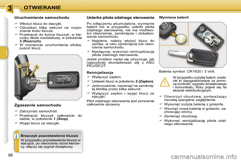 PEUGEOT 207 2005.5  Instrukcja obsługi (in Polish) �3
�i
�O�T�W�I�E�R�A�N�I�E
�6�6
�B�r�z
�c�z�y�k� �p�o�z�o�s�t�a�w�i�e�n�i�a� �k�l�u�c�z�a 
�W� �p�r�z�y�p�a�d�k�u� �p�o�z�o�s�t�a�w�i�e�n�i�a� �k�l�u�c�z�a� �w�  
�s�t�a�c�y�j�c�e�,� �p�o� �o�t�w�o�r