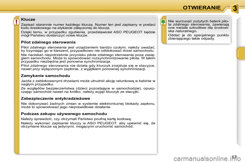 PEUGEOT 207 2005.5  Instrukcja obsługi (in Polish) �3
�!
�O�T�W�I�E�R�A�N�I�E
�6�7
�K�l�u�c�z�e
�Z�a�p�i�s�a�ć�  �s�t�a�r�a�n�n�i�e�  �n�u�m�e�r�  �k�aG�d�e�g�o�  �k�l�u�c�z�a�.�  �N�u�m�e�r�  �t�e�n�  �j�e�s�t�  �z�a�p�i�s�a�n�y�  �w�  �p�o�s�t�a�c
