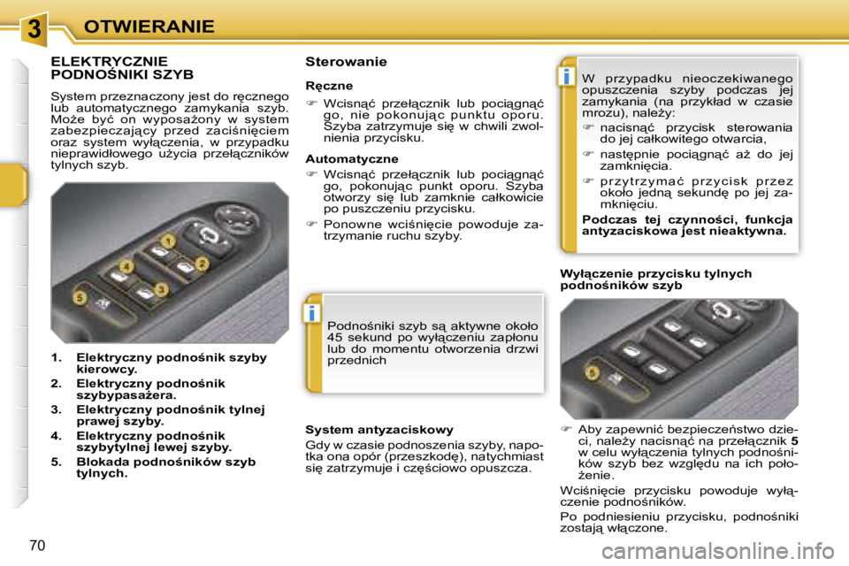 PEUGEOT 207 2005.5  Instrukcja obsługi (in Polish) �3
�i
�i
�O�T�W�I�E�R�A�N�I�E
�7�0
�P�o�d�n�o;�n�i�k�i�  �s�z�y�b�  �s"�  �a�k�t�y�w�n�e�  �o�k�o�ł�o�  
�4�5�  �s�e�k�u�n�d�  �p�o�  �w�y�ł"�c�z�e�n�i�u�  �z�a�p�ł�o�n�u� 
�l�u�b�  �d�o
