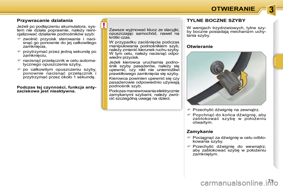 PEUGEOT 207 2005.5  Instrukcja obsługi (in Polish) �3
�!
�O�T�W�I�E�R�A�N�I�E
�7�1
�P�r�z�y�w�r�a�c�a�n�i�e� �d�z�i�a�ł�a�n�i�a
�J�eG�e�l�i� �p�o� �p�o�d�ł"�c�z�e�n�i�u� �a�k�u�m�u�l�a�t�o�r�a�,� �s�y�s�- 
�t�e�m�  �n�i�e�  �d�z�i�a�ł�a�  �p�