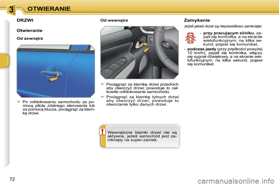 PEUGEOT 207 2005.5  Instrukcja obsługi (in Polish) �3
�!
�O�T�W�I�E�R�A�N�I�E
�7�2
�D�R�Z�W�I
�O�t�w�i�e�r�a�n�i�e
�O�d� �z�e�w�n"�t�r�z 
��  �P�o�  �o�d�b�l�o�k�o�w�a�n�i�u�  �s�a�m�o�c�h�o�d�u�  �z�a�  �p�o�-
�m�o�c"�  �p�i�l�o�t�a�  �z