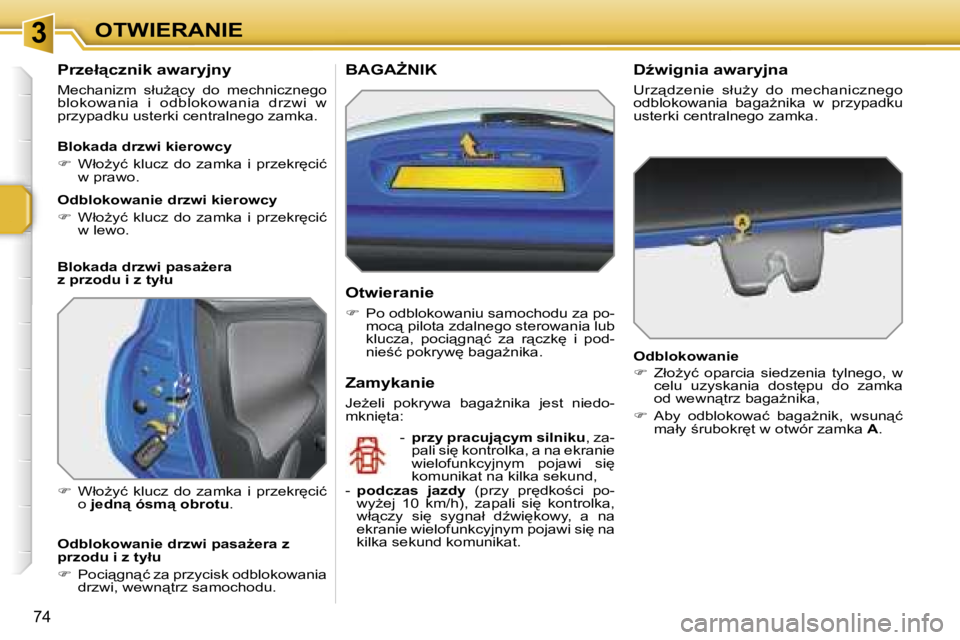 PEUGEOT 207 2005.5  Instrukcja obsługi (in Polish) �3�O�T�W�I�E�R�A�N�I�E
�7�4
�P�r�z�e�ł"�c�z�n�i�k� �a�w�a�r�y�j�n�y
�M�e�c�h�a�n�i�z�m�  �s�ł�uG"�c�y�  �d�o�  �m�e�c�h�n�i�c�z�n�e�g�o�  
�b�l�o�k�o�w�a�n�i�a�  �i�  �o�d�b�l�o�k�o�w�a�n