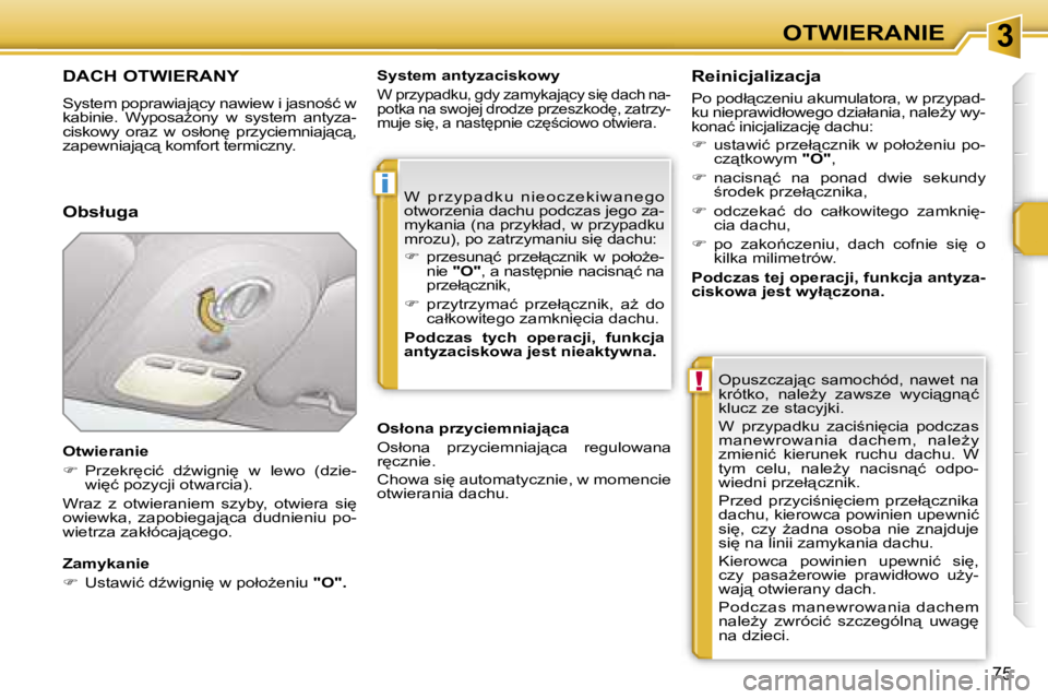 PEUGEOT 207 2005.5  Instrukcja obsługi (in Polish) �3
�i
�!
�O�T�W�I�E�R�A�N�I�E
�7�5
�D�A�C�H� �O�T�W�I�E�R�A�N�Y
�S�y�s�t�e�m� �p�o�p�r�a�w�i�a�j"�c�y� �n�a�w�i�e�w� �i� �j�a�s�n�o;�ć� �w�  
�k�a�b�i�n�i�e�.�  �W�y�p�o�s�aG�o�n�y�  �w�  �s�y