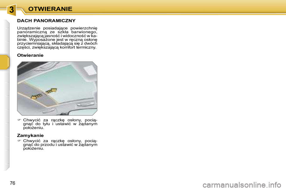 PEUGEOT 207 2005.5  Instrukcja obsługi (in Polish) �3�O�T�W�I�E�R�A�N�I�E
�7�6
�D�A�C�H� �P�A�N�O�R�A�M�I�C�Z�N�Y
�U�r�z"�d�z�e�n�i�e�  �p�o�s�i�a�d�a�j"�c�e�  �p�o�w�i�e�r�z�c�h�n�i
�  
�p�a�n�o�r�a�m�i�c�z�n"�  �z�e�  �s�z�k�ł�a�  �